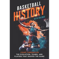 Basketball History: Court Chronicles - The Evolution, Teams, and Players That Shaped the Game - Paperback
