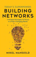 Today's Superpower - Building Networks: 7 Mindset Principles to Thrive in a Fast-Changing World - Paperback