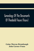 Genealogy Of The Descenants Of Theobald Fouse (Fauss) Including Many Other Connected Families - Paperback
