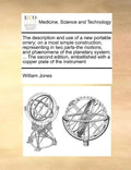 The Description and Use of a New Portable Orrery; On a Most Simple Construction, Representing in Two Parts-The Motions, and Phænomena of the Planetary - Paperback