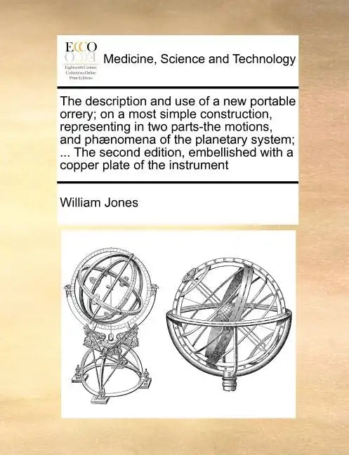 The Description and Use of a New Portable Orrery; On a Most Simple Construction, Representing in Two Parts-The Motions, and Phænomena of the Planetary - Paperback