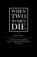 When Two Women Die: An Historical Novella of Marblehead, Telling of Two Murders Which Happened There, 301 Years Apart - Paperback