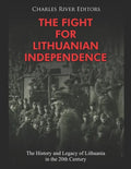 The Fight for Lithuanian Independence: The History and Legacy of Lithuania in the 20th Century - Paperback