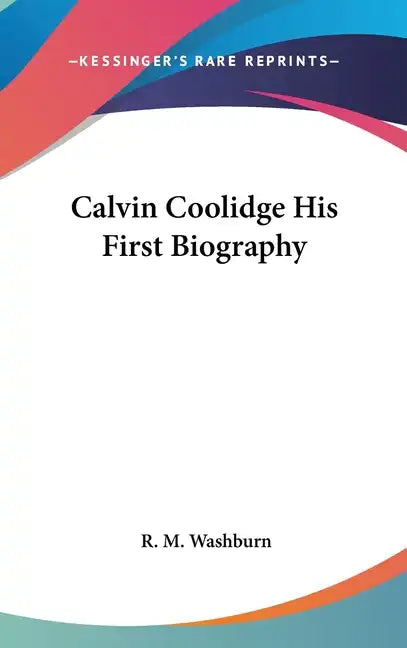 Calvin Coolidge His First Biography - Hardcover