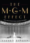The MGM Effect: How a Hollywood Studio Changed the World - Hardcover
