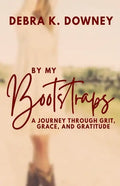 By My Bootstraps: A Journey Through Grit, Grace, and Gratitude - Paperback