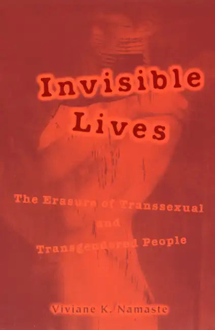 Invisible Lives: The Erasure of Transsexual and Transgendered People - Paperback