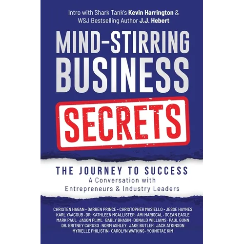Mind-Stirring Business Secrets: The Journey to Success: A Conversation with Entrepreneurs & Industry Leaders - Paperback
