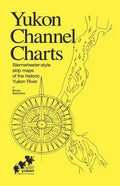 Yukon Channel Charts: Sternwheeler-Style Strip Maps of the Historic Yukon River - Paperback