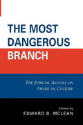The Most Dangerous Branch: The Judicial Assault on American Culture - Paperback