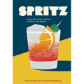 Spritz: Italy's Most Iconic Aperitivo Cocktail, with Recipes - Hardcover