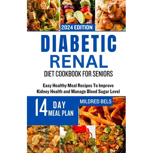Diabetic Renal Diet Cookbook for Seniors: Easy Healthy Meal Recipes To Improve Kidney Health and Manage Blood Sugar Level - Paperback