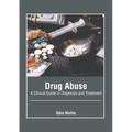 Drug Abuse: A Clinical Guide to Diagnosis and Treatment - Hardcover