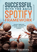 Successful with the Agile Spotify Framework: Squads, Tribes and Chapters - The Next Step After Scrum and Kanban? - Paperback