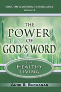 The Power of God's Word for Healthy Living: A Christian Devotional with Prayers for Healing and Scriptures for Healing, Volume 4 (Christian Devotional - Paperback