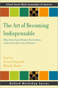 The Art of Becoming Indispensable: What School Social Workers Need to Know in Their First Three Years of Practice - Paperback
