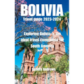 Bolivia Travel guide 2023-2024: Exploring Bolivia is the ideal travel companion for South America - Paperback