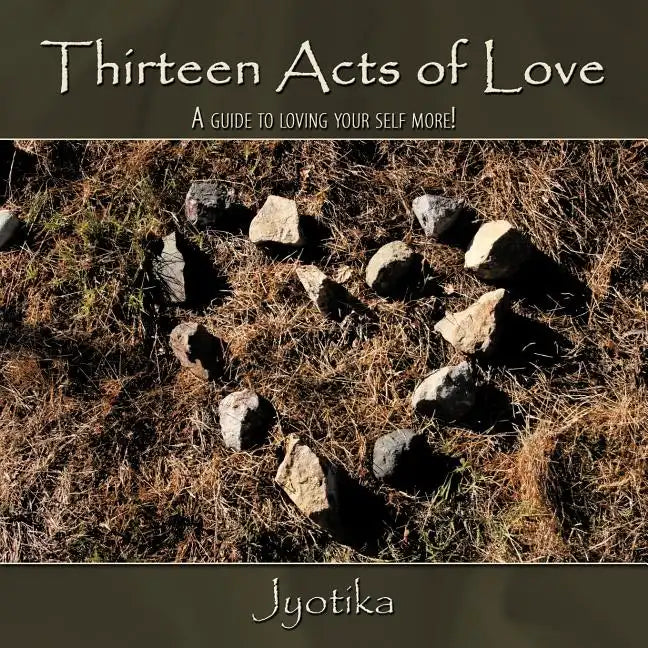 Thirteen Acts of Love: A guide to loving your self more! - Paperback