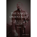 The Naked Orientalist: The Turkish Life of French Sailor and Writer Pierre Loti: A Novel - Paperback