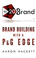 80/20 Brand: Brand Building with a P&G Edge - Paperback