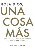 Hola Dios, Una Cosa Más: Cómo Hablar Con Dios Acerca De Los Temas Difíciles - Paperback