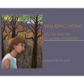 Walking Home: The Life and Art of Monika Steinhoff - Hardcover