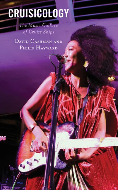 Cruisicology: The Music Culture of Cruise Ships - Hardcover