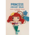 Princess Crochet Ideas: Creative and Beautiful Tutorials to Crochet: Step by Step Guide to Crochet Disney Character - Paperback