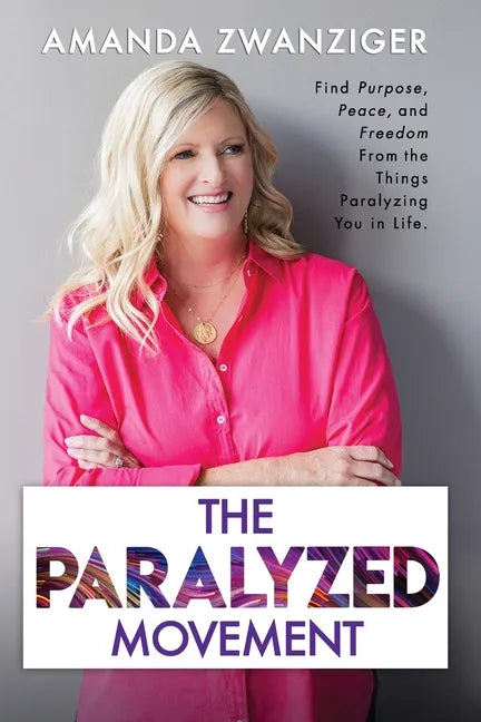 The Paralyzed Movement: Find Purpose, Peace, and Freedom From the Things Paralyzing You in Life - Paperback