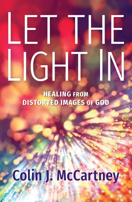 Let the Light in: Healing from Distorted Images of God - Hardcover