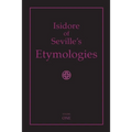 Isidore of Seville's Etymologies: Complete English Translation, Volume I - Paperback