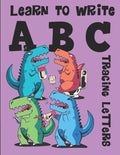 Learn to Write ABC Tracing Letters: Dinosaur Handwriting Practice Paper for Kindergarten 1st Grade - 100 Pages Writing Notebook for Kids - Paperback