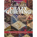 The Visual Guide to Crazy Quilting Design: Simple Stitches, Stunning Results - Paperback