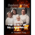Shadow of The Farm House: The Deceit of Belle Gunness: The Mystery of Belle Gunness, Butcher of Men, Serial Killings of Belle Gunness, Unsolved - Paperback