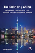 Re-Balancing China: Essays on the Global Financial Crisis, Industrial Policy and International Relations - Paperback