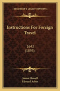 Instructions for Foreign Travel: 1642 (1895) - Paperback