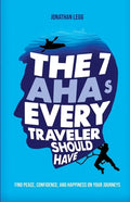 The 7 AHAs Every Traveler Should Have: Find Peace, Confidence, and Happiness on Your Journeys - Paperback