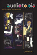 Audiotopia: Music, Race, and America Volume 18 - Paperback