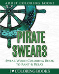 Pirate Swears: Swear Word Adult Coloring Book to Rant & Relax - Paperback