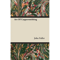Art of Coppersmithing - A Practical Treatise on Working Sheet Copper Into All Forms - Paperback