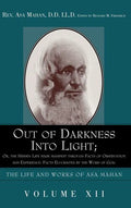 Out of Darkness into Light; Or, The Hidden Life made Manifest through facts of Observation and Experience: Facts Elucidated by the Word of God. - Hardcover