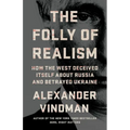 The Folly of Realism: How the West Deceived Itself about Russia and Betrayed Ukraine - Hardcover