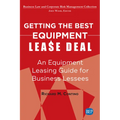 Getting the Best Equipment Lease Deal: An Equipment Leasing Guide for Lessees - Paperback