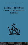 Family Influences and Psychosomatic Illness: An Inquiry Into the Social and Psychological Background of Duodenal Ulcer - Paperback