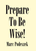 Prepare to Be Wise! - Hardcover
