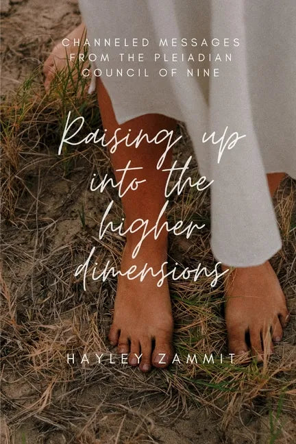 Raising up into the higher dimensions: Channeled messages from the Pleiadian Council of Nine - Paperback