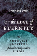 On the Edge of Eternity: The Antiquity of the Earth in Medieval and Early Modern Europe - Hardcover