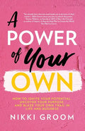 A Power of Your Own: How to Ignite Your Potential, Uncover Your Purpose, and Blaze Your Own Trail in Life and Business - Paperback