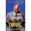 Dont Just Start A Business Build An Empire: How to See Beyond Entrepreneurship and Create A Game Plan for Your Legacy - Hardcover