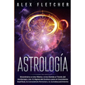 Astrología: Encontrarse a uno Mismo y a Los Demás a Través Del Horóscopo y Los 12 Signos Del Zodíaco para el Crecimiento Espiritual, la Consciencia Pe - Paperback